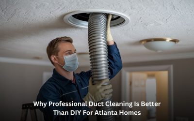 Why Professional Duct Cleaning Is Better Than DIY for Atlanta Homes