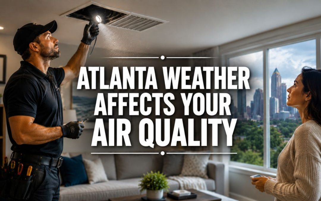 How Atlanta’s Seasonal Weather Changes Affect Your Air Ducts and Indoor Air Quality